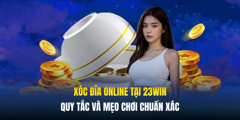 Xóc Đĩa Online Tại 23Win Quy Tắc Và Mẹo Chơi Chuẩn Xác